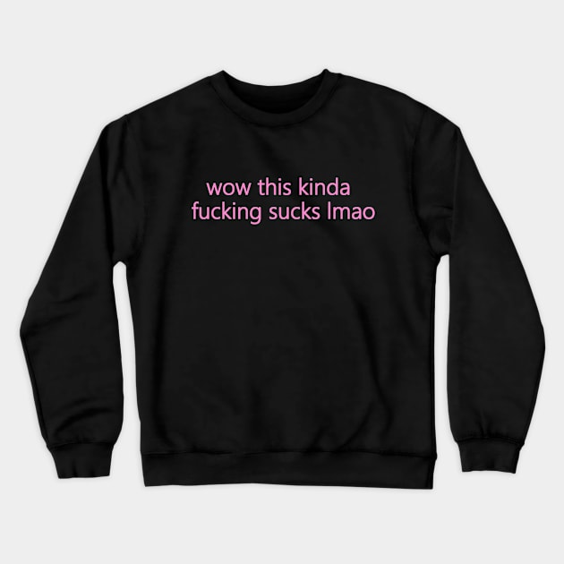 wow this sucks in pink Crewneck Sweatshirt by ShinyBat